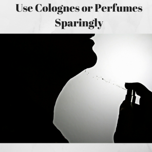 1. Use Colognes or Perfumes Sparingly